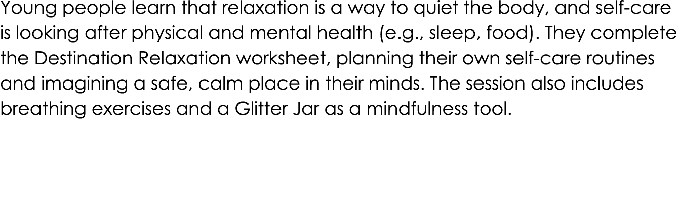 Young people learn that relaxation is a way to quiet the body, and self care is looking after physical and mental hea...