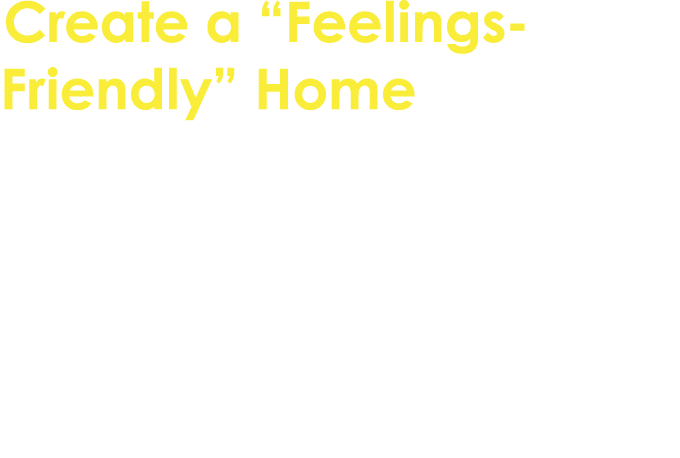 Create a “Feelings Friendly” Home Encourage open conversations about emotions. Let your young person know that all fe...
