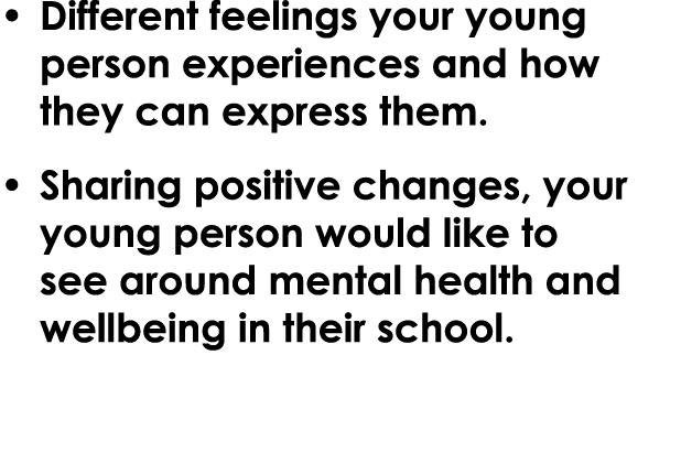 • Different feelings your young person experiences and how they can express them. • Sharing positive changes, your yo...