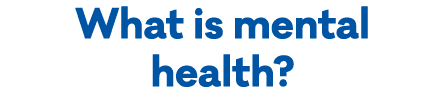What is mental health?