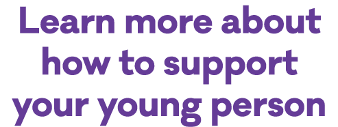 Learn more about how to support your young person