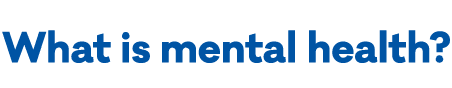 What is mental health?