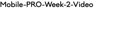 Mobile PRO Week 2 Video