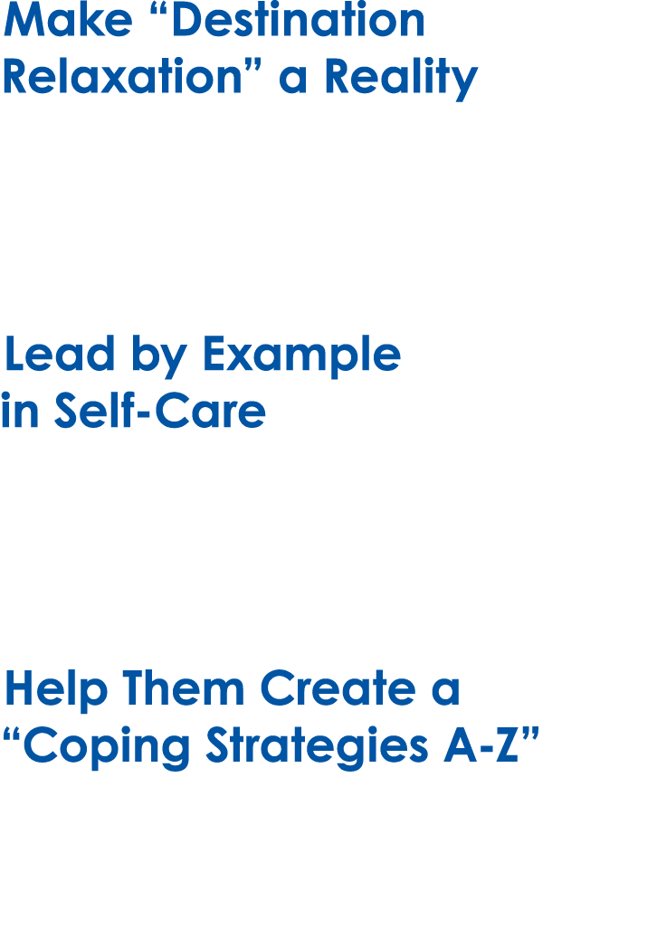Make “Destination Relaxation” a Reality Encourage and support your young person in finding activities that help them ...