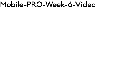 Mobile PRO Week 6 Video